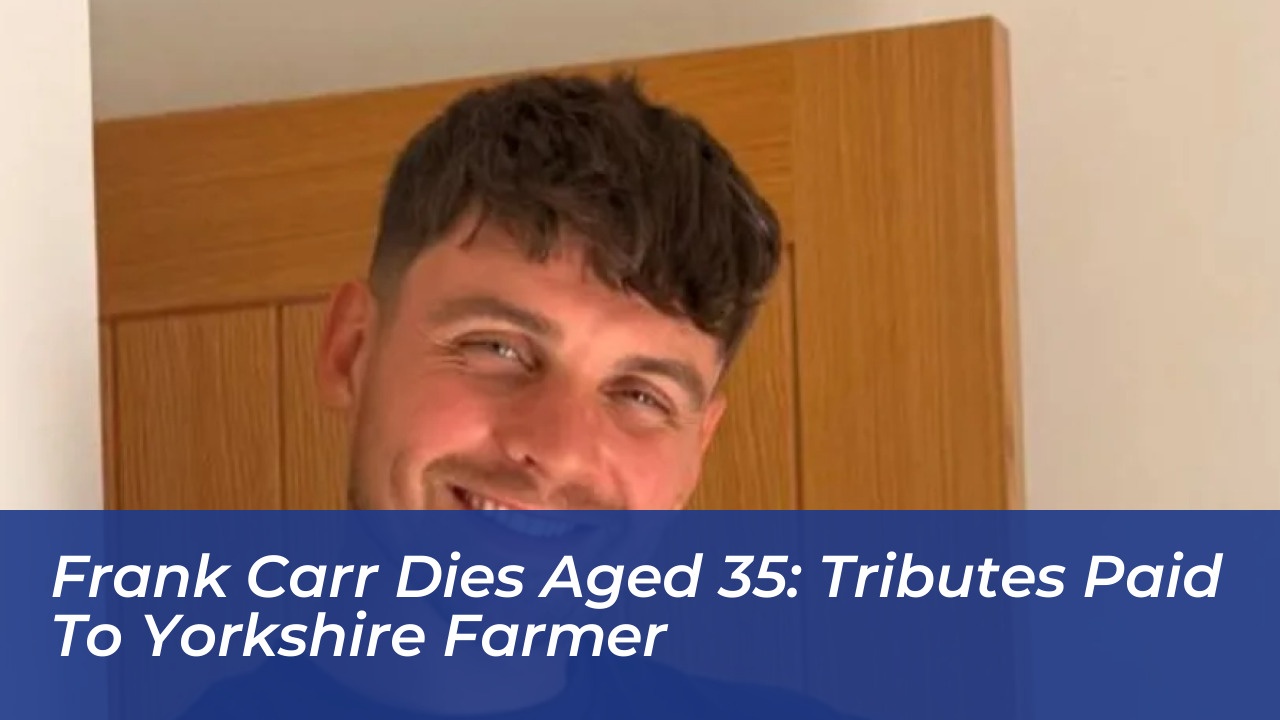 frank carr dies aged 35 tributes paid to yorkshire farmer iiDF