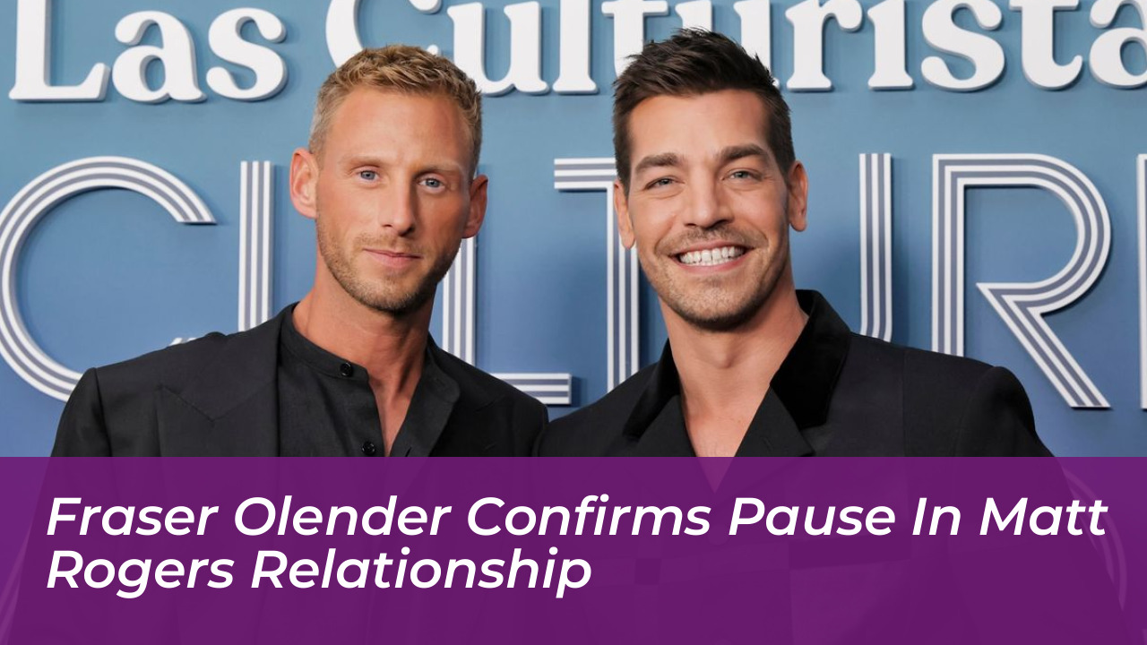 fraser olender confirms pause in matt rogers relationship Bdsp