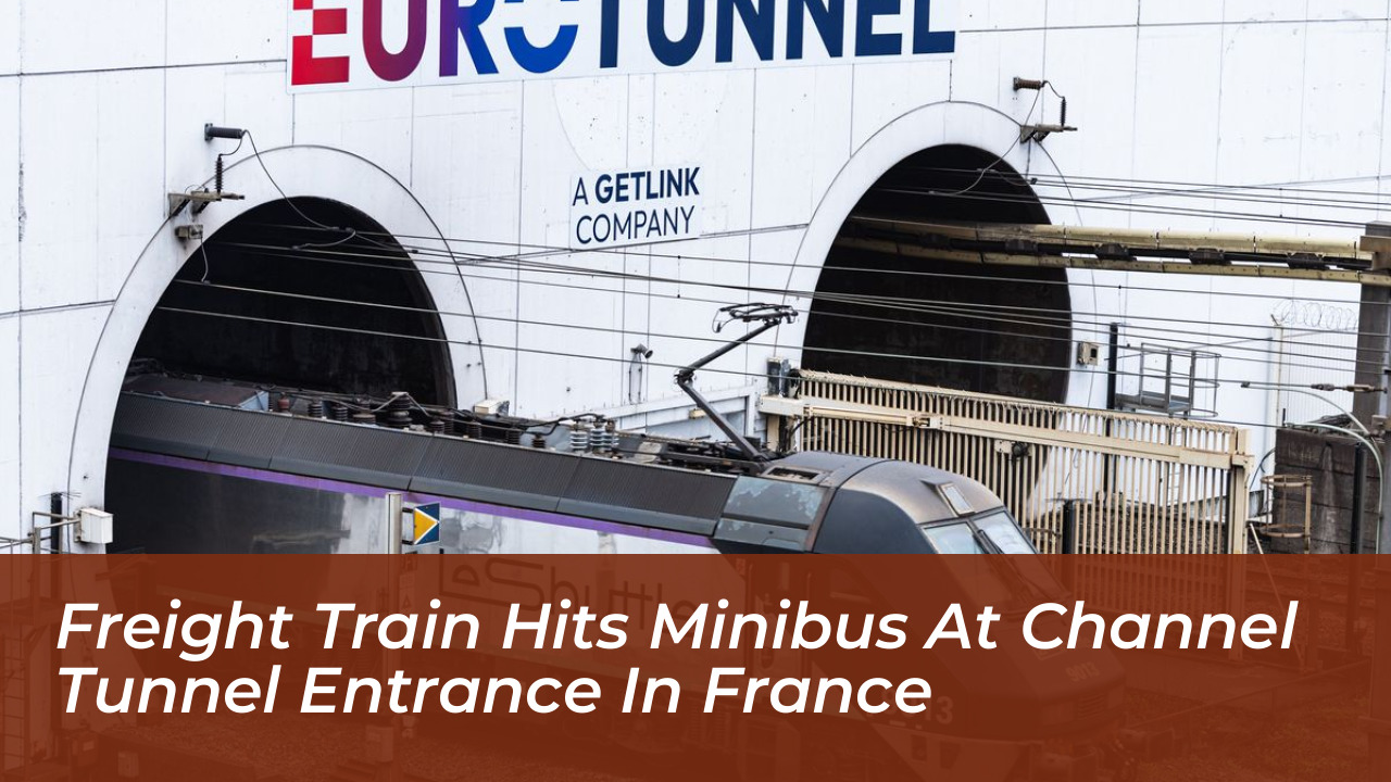 freight train hits minibus at channel tunnel entrance in france H0BW