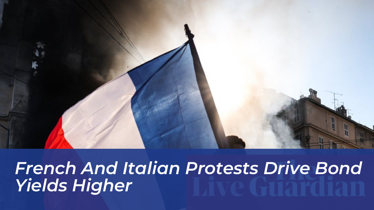 french and italian protests drive bond yields higher X9Yu