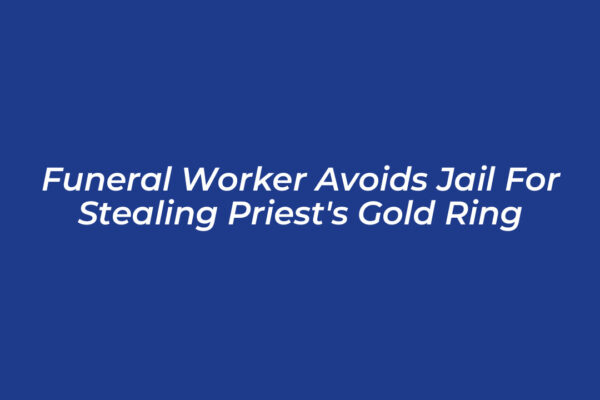 funeral worker avoids jail for stealing priests gold ring pABf