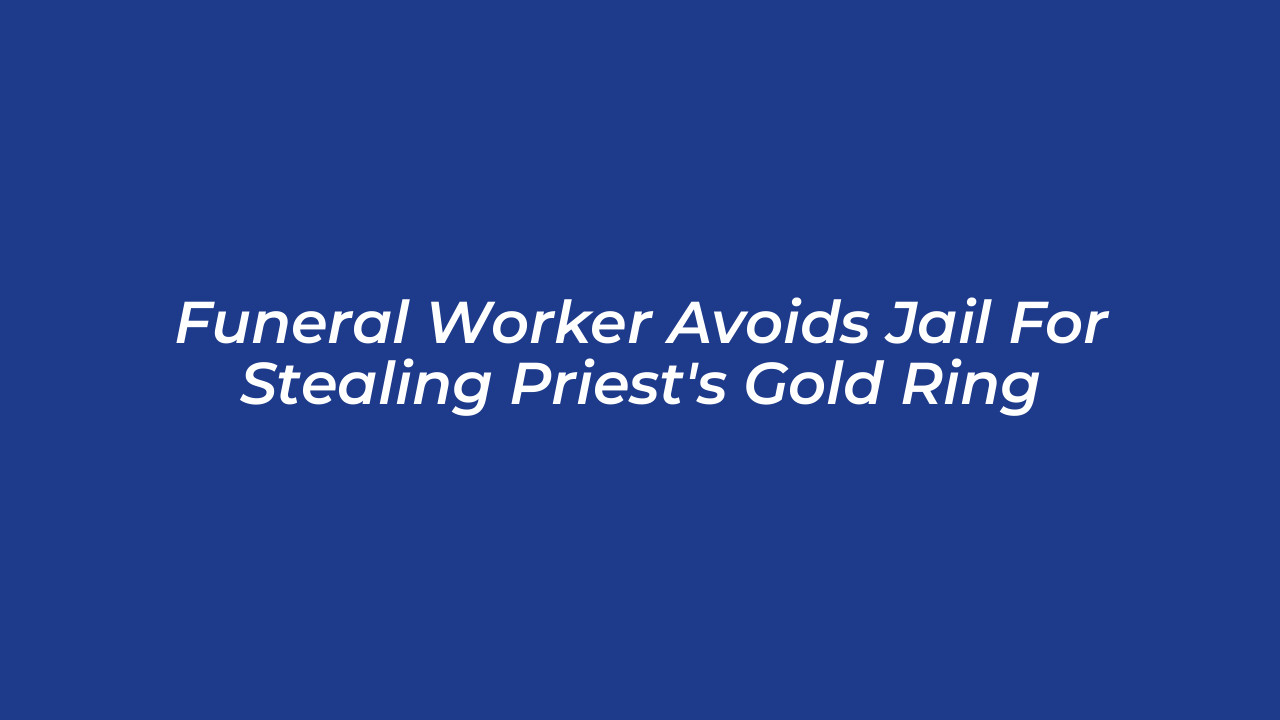 funeral worker avoids jail for stealing priests gold ring pABf