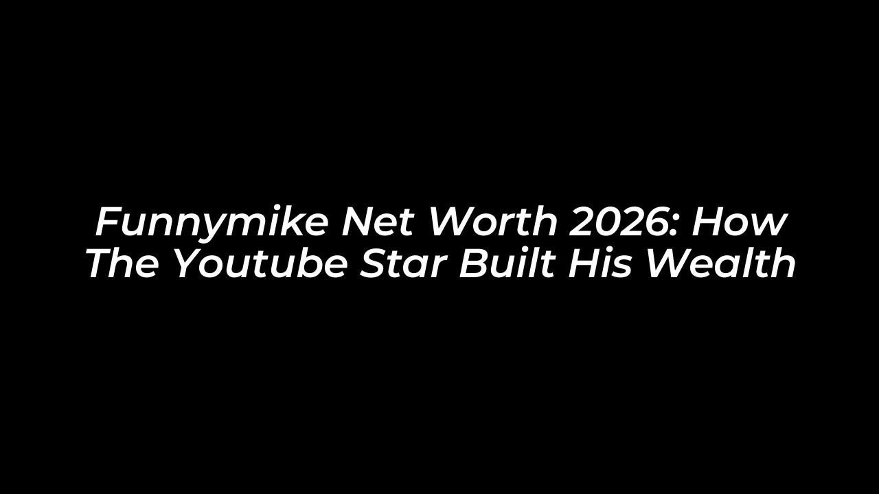 funnymike net worth 2026 how the youtube star built his wealth zpEi