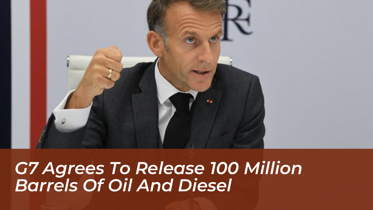 g7 agrees to release 100 million barrels of oil and diesel