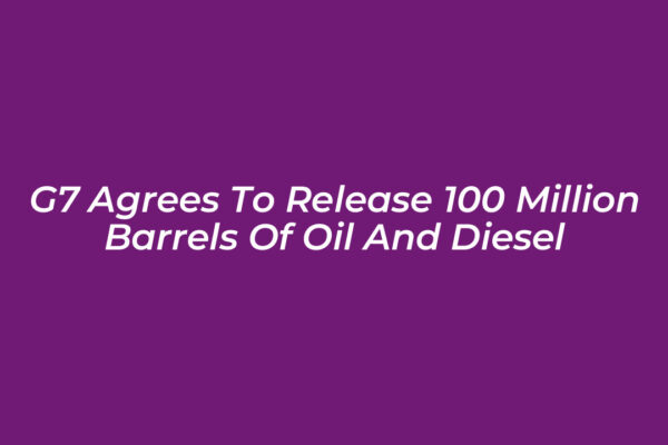 g7 agrees to release 100 million barrels of oil and diesel wIOz