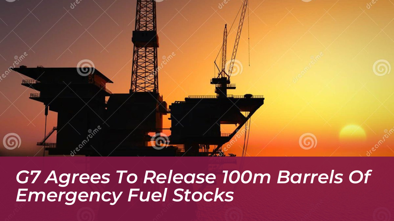 g7 agrees to release 100m barrels of emergency fuel stocks LwFz