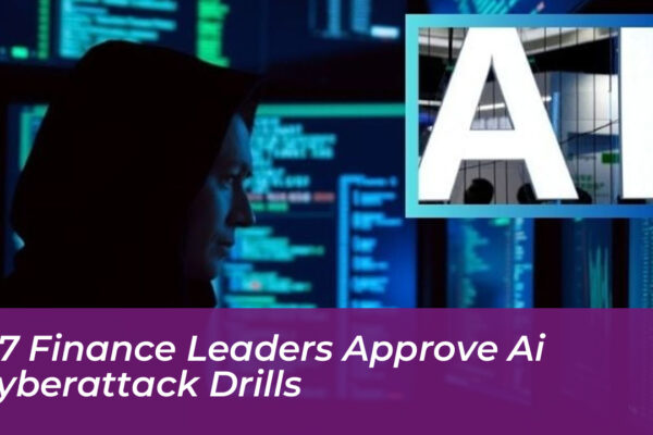 g7 finance leaders approve ai cyberattack drills 4ubK