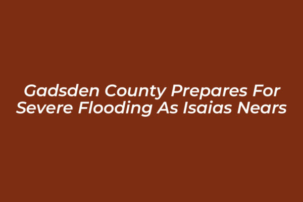 gadsden county prepares for severe flooding as isaias nears Af5L