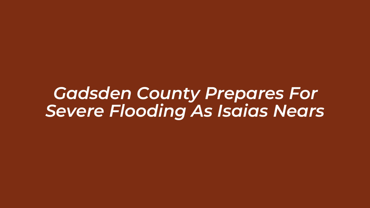 gadsden county prepares for severe flooding as isaias nears Af5L