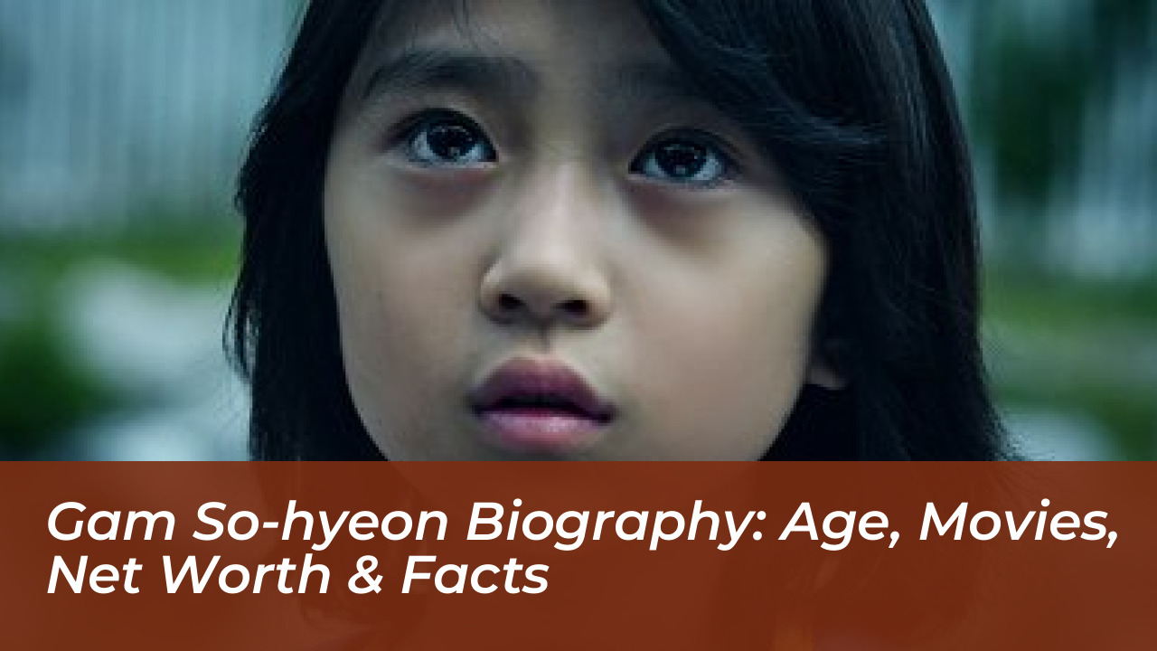 gam so hyeon biography age movies net worth facts IJ2P