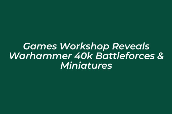 games workshop reveals warhammer 40k battleforces miniatures 7TNl