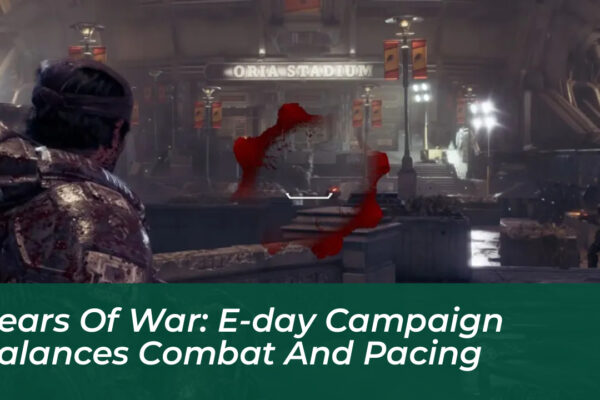 gears of war e day campaign balances combat and pacing 9mD3