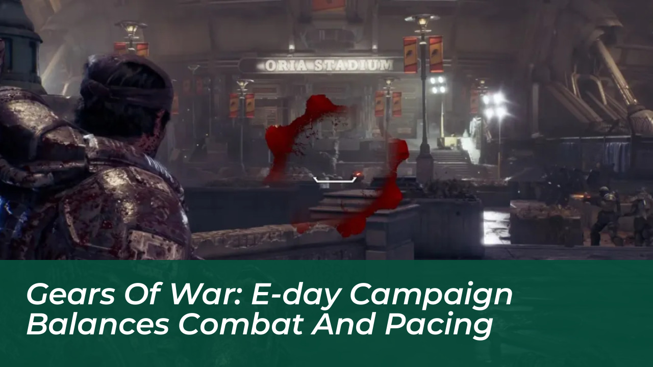 gears of war e day campaign balances combat and pacing 9mD3
