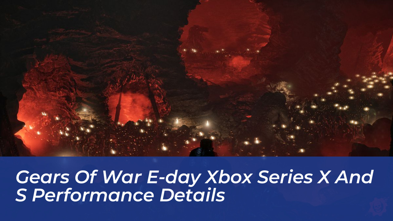 gears of war e day xbox series x and s performance details wnk4