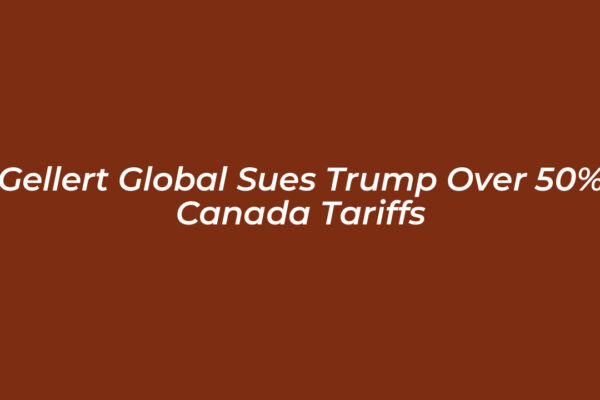 gellert global sues trump over 50 canada tariffs iR7k