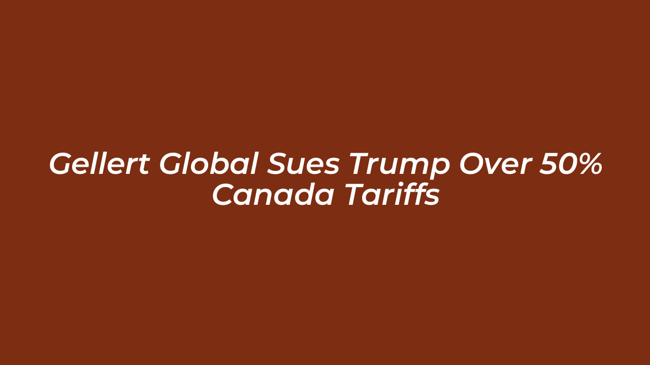gellert global sues trump over 50 canada tariffs iR7k