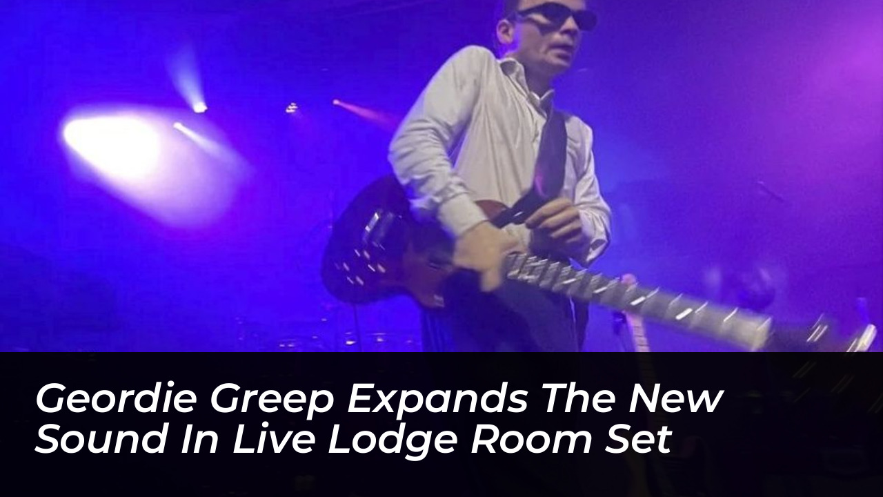 geordie greep expands the new sound in live lodge room set G0I7