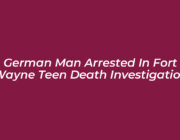 german man arrested in fort wayne teen death investigation MD5K