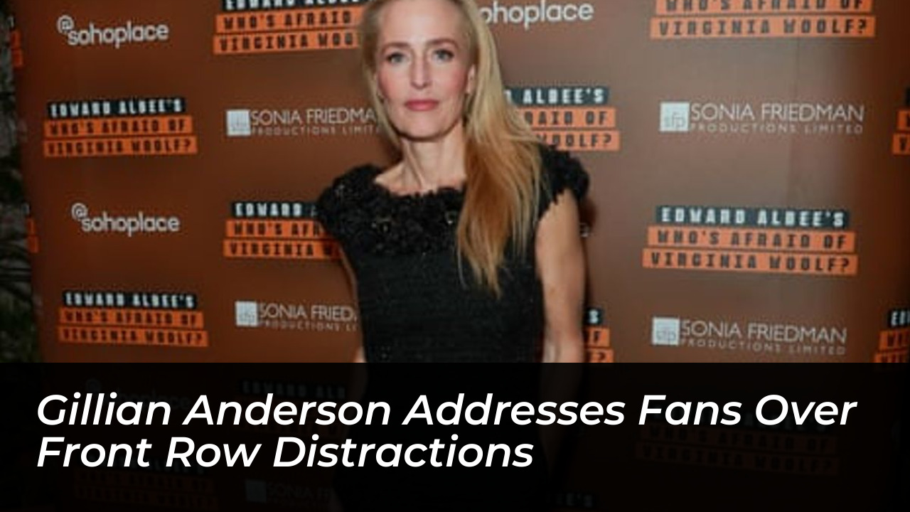 gillian anderson addresses fans over front row distractions f0VC