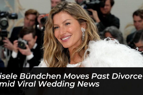 gisele bundchen moves past divorce amid viral wedding news xOeR