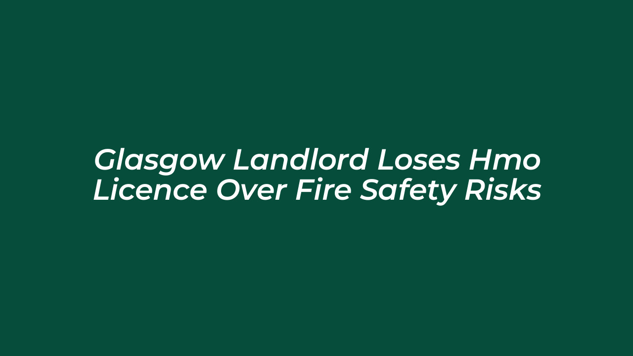 glasgow landlord loses hmo licence over fire safety risks AYw9