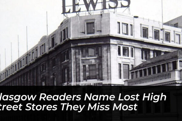 glasgow readers name lost high street stores they miss most A4nz