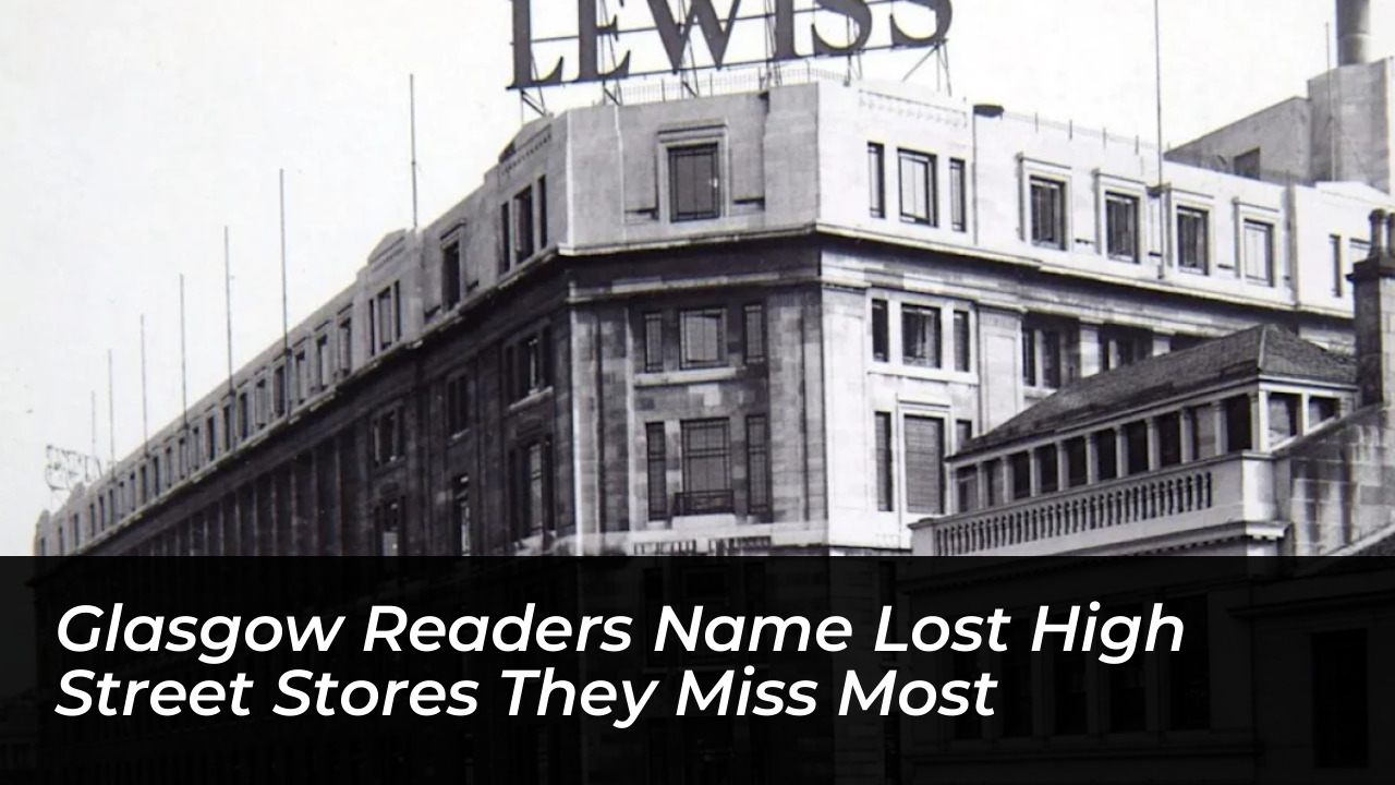 glasgow readers name lost high street stores they miss most A4nz