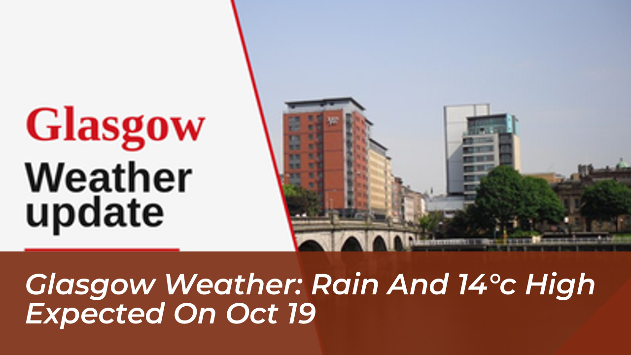 glasgow weather rain and 14c high expected on oct 19 ItMS