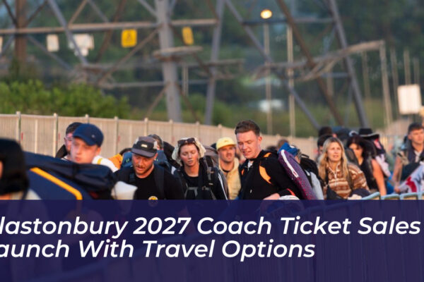 glastonbury 2027 coach ticket sales launch with travel options Yfpg
