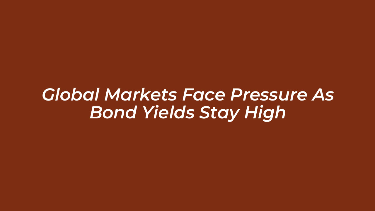global markets face pressure as bond yields stay high QK5z