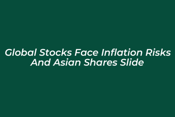 global stocks face inflation risks and asian shares slide N8lL