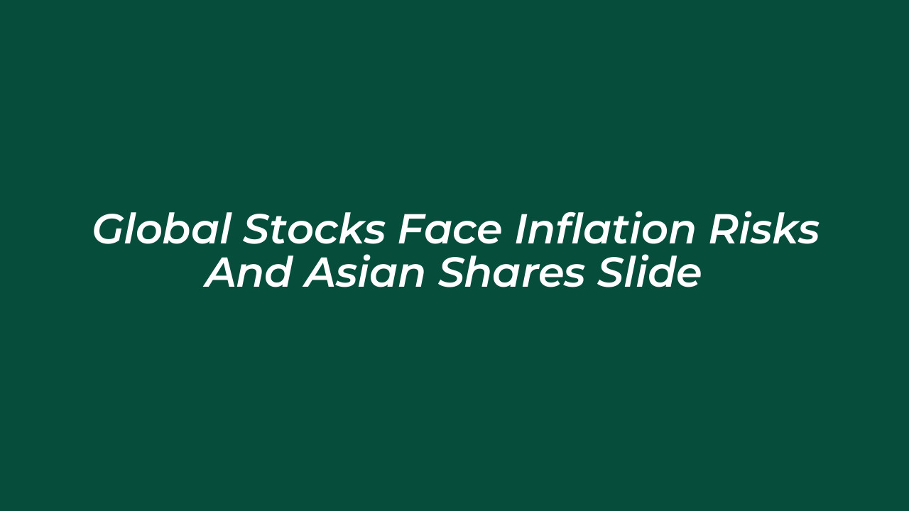 global stocks face inflation risks and asian shares slide N8lL