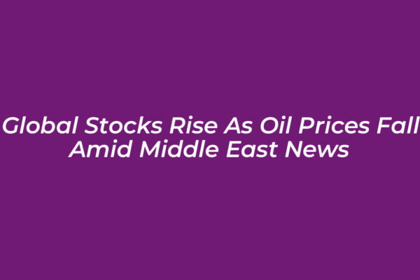 global stocks rise as oil prices fall amid middle east news m2Ia