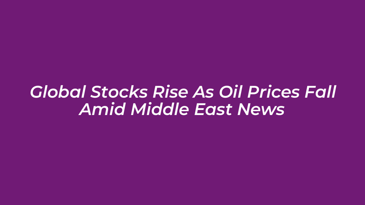 global stocks rise as oil prices fall amid middle east news m2Ia