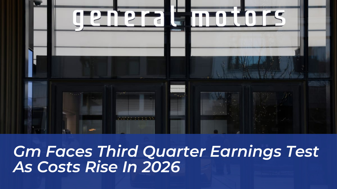gm faces third quarter earnings test as costs rise in 2026 qHvO