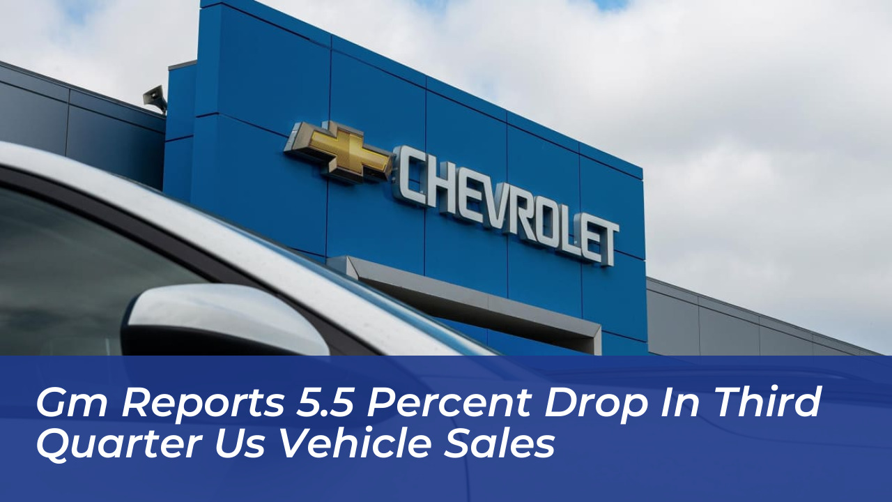 gm reports 5 5 percent drop in third quarter us vehicle sales Oy0V