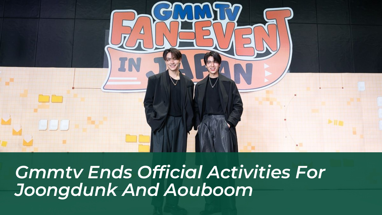 gmmtv ends official activities for joongdunk and aouboom aPC7