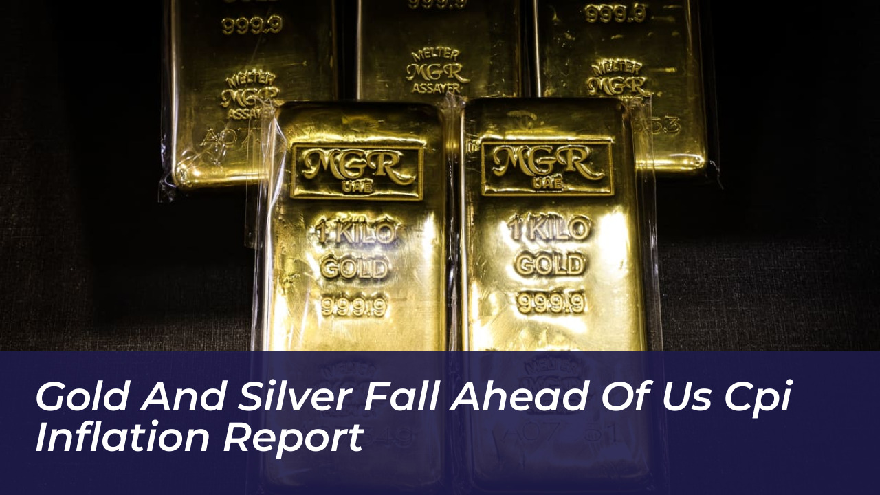 gold and silver fall ahead of us cpi inflation report RLol