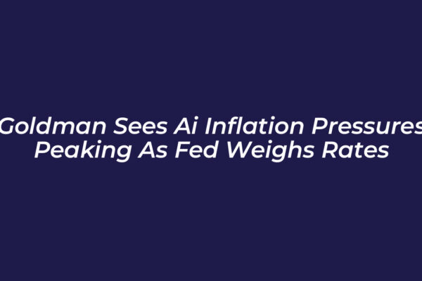 goldman sees ai inflation pressures peaking as fed weighs rates cPDr