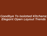 goodbye to isolated kitchens elegant open layout trends TAQF
