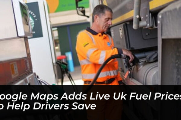google maps adds live uk fuel prices to help drivers save dkJJ