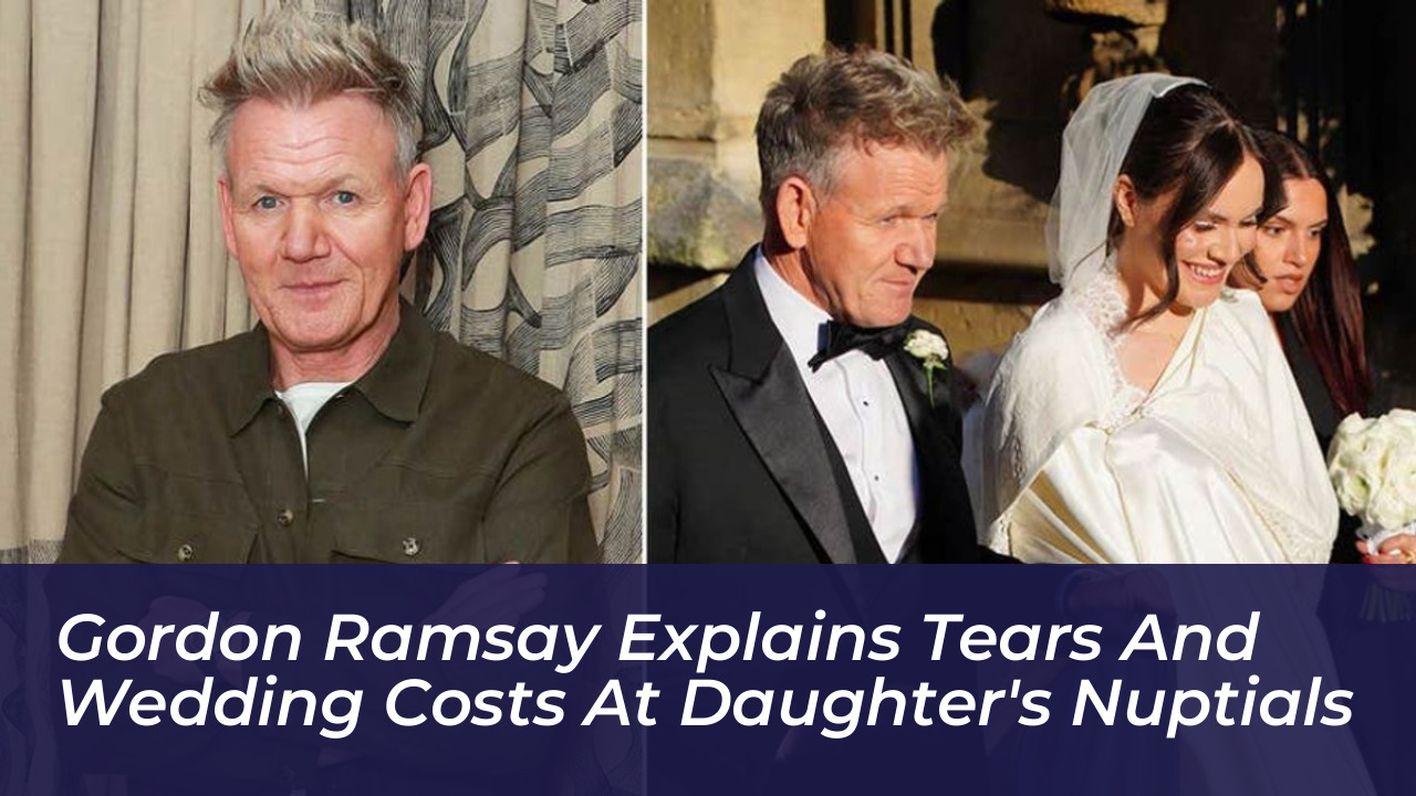 gordon ramsay explains tears and wedding costs at daughters nuptials C0fp