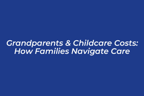grandparents childcare costs how families navigate care NdER
