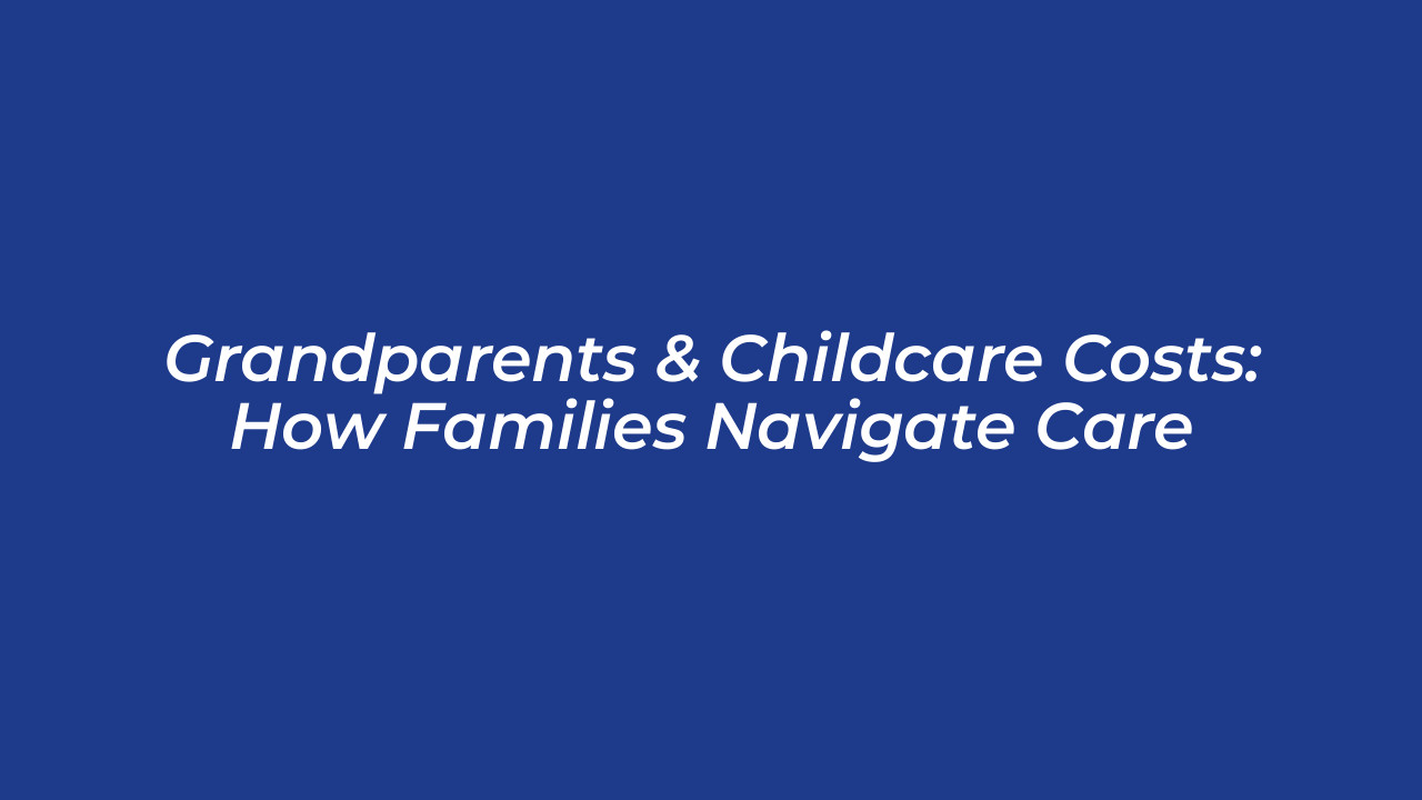 grandparents childcare costs how families navigate care NdER