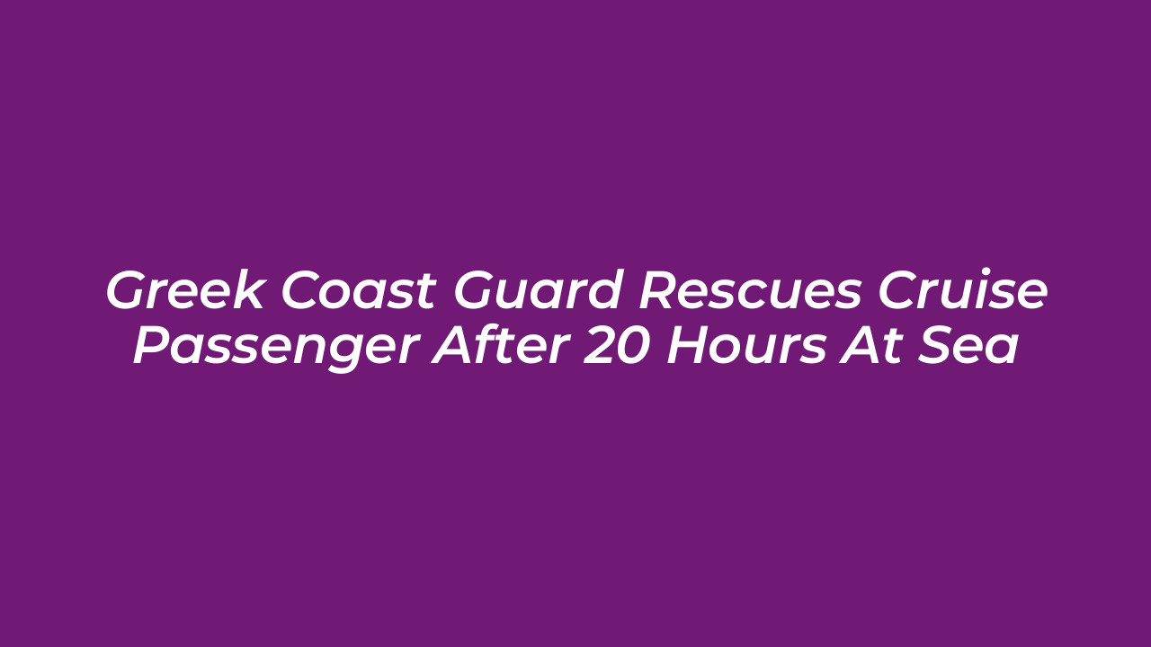 greek coast guard rescues cruise passenger after 20 hours at sea kVRE
