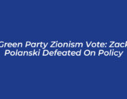 green party zionism vote zack polanski defeated on policy CrGo