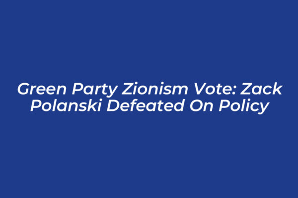 green party zionism vote zack polanski defeated on policy CrGo