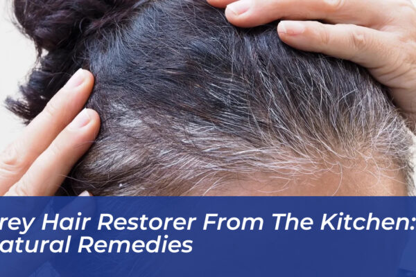 grey hair restorer from the kitchen natural remedies J4yO