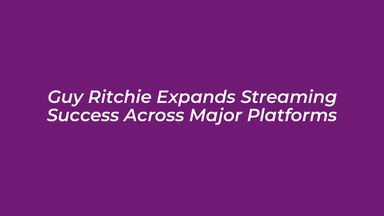 guy ritchie expands streaming success across major platforms 5SI8