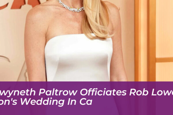 gwyneth paltrow officiates rob lowes sons wedding in ca ZaAW